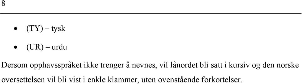 kursiv og den norske oversettelsen vil bli