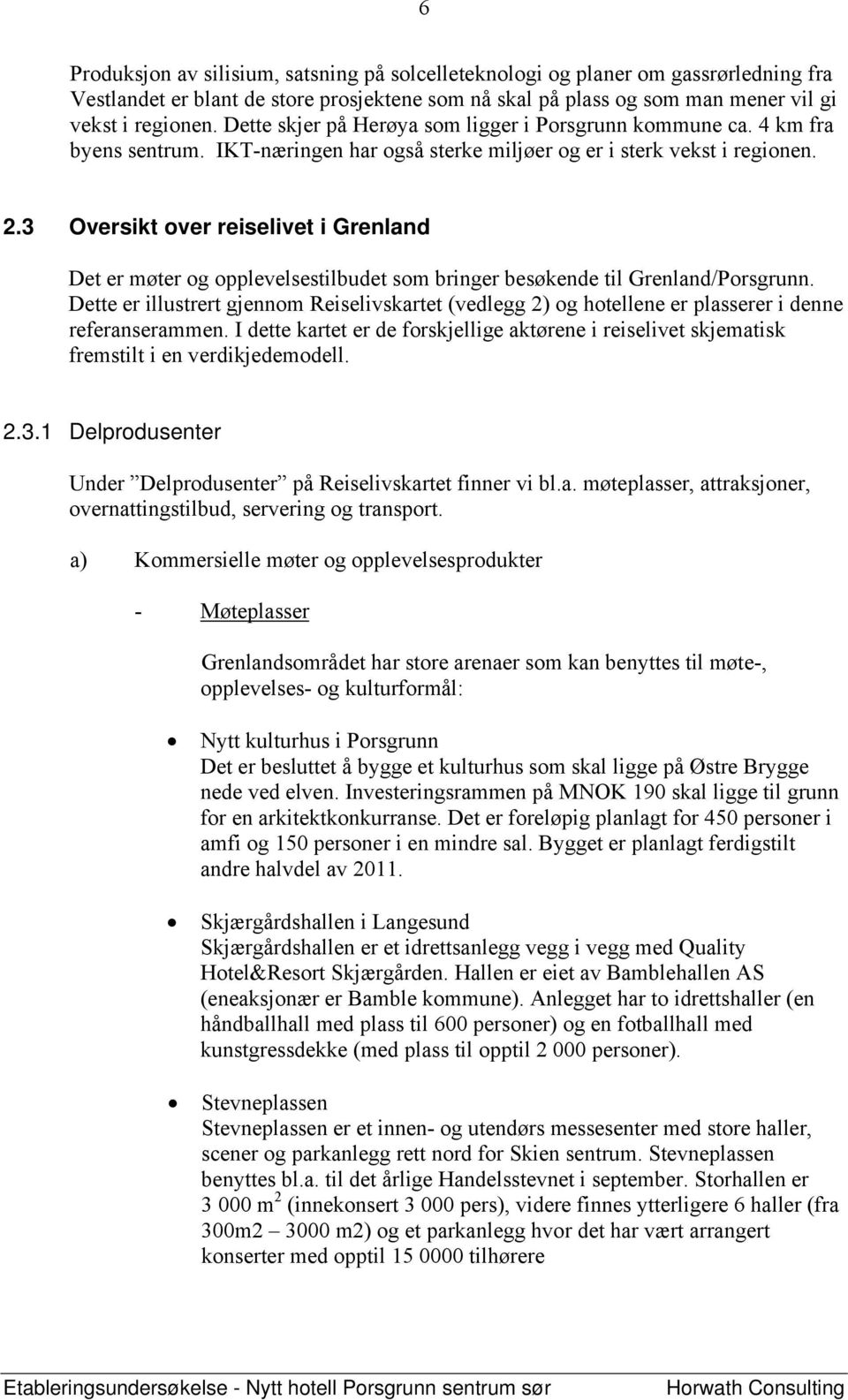 3 Oversikt over reiselivet i Grenland Det er møter og opplevelsestilbudet som bringer besøkende til Grenland/Porsgrunn.