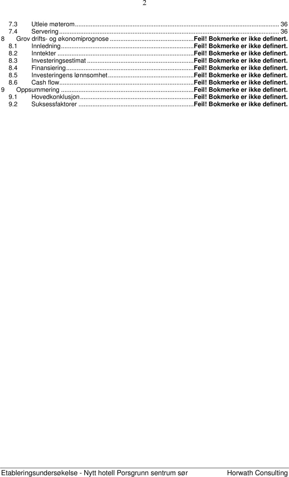 .. Feil! Bokmerke er ikke definert. 8.6 Cash flow... Feil! Bokmerke er ikke definert. 9 Oppsummering... Feil! Bokmerke er ikke definert. 9.1 Hovedkonklusjon... Feil! Bokmerke er ikke definert. 9.2 Suksessfaktorer.