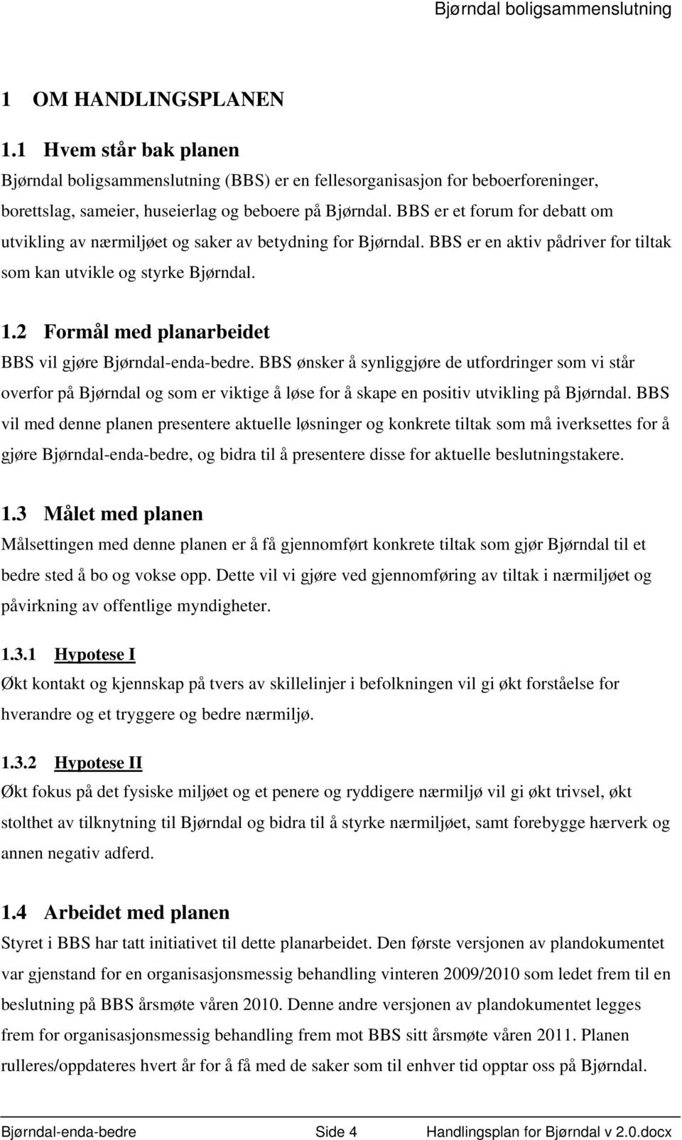 2 Formål med planarbeidet BBS vil gjøre Bjørndal-enda-bedre.