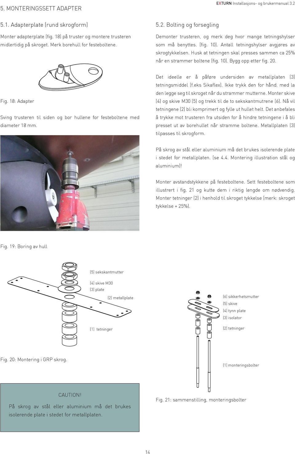 18) på truster Mark og the montere front boreholes trusteren for the midlertidig mounting på bolts. skroget. Merk borehull for festeboltene. Fig. 18: Adapter Fig.