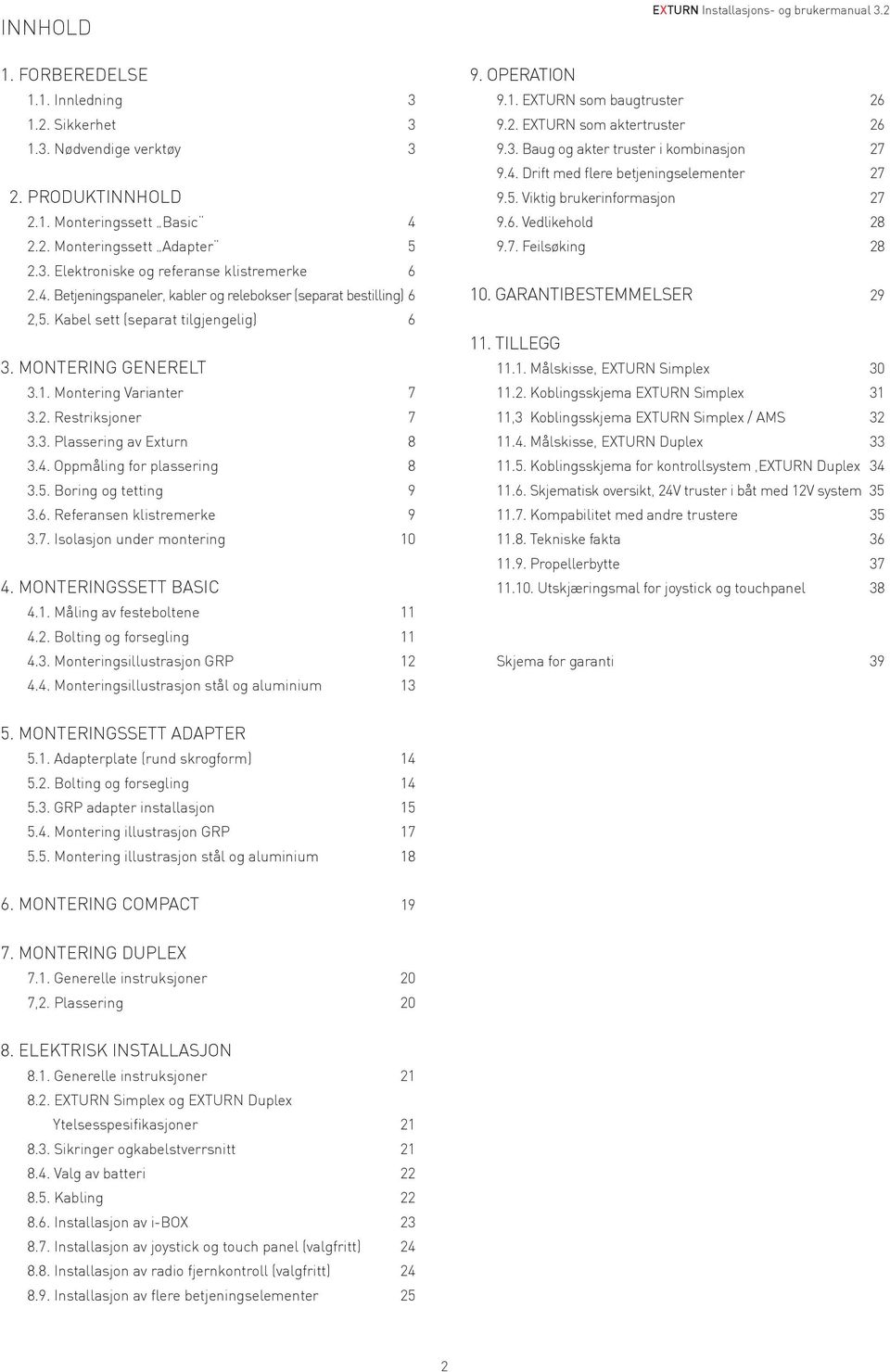 Montering Varianter 7 3.2. Restriksjoner 7 3.3. Plassering av Exturn 8 3.4. Oppmåling for plassering 8 3.5. Boring og tetting 9 3.6. Referansen klistremerke 9 3.7. Isolasjon under montering 10 4.