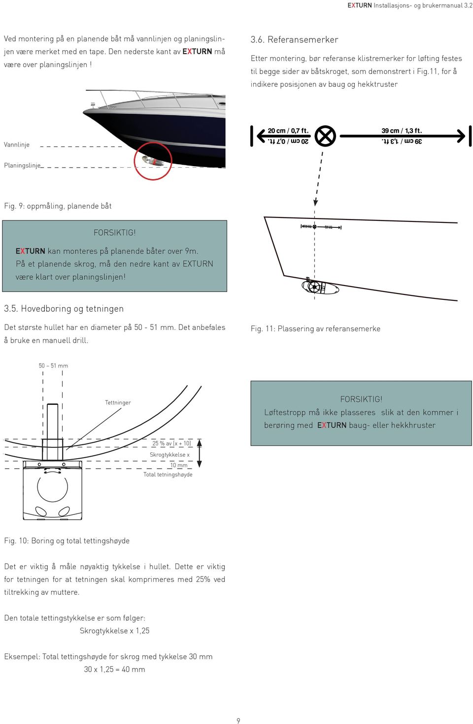 med The en bottom tape. Den edge nederste of exturn kant has av EXTURN to be above må have to be the gliding line by all means! marked the være gliding over planingslinjen line by all means!! 3.6.