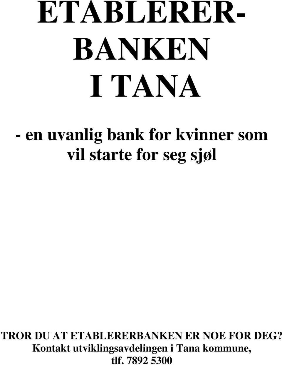 ETABLERERBANKEN ER NOE FOR DEG?