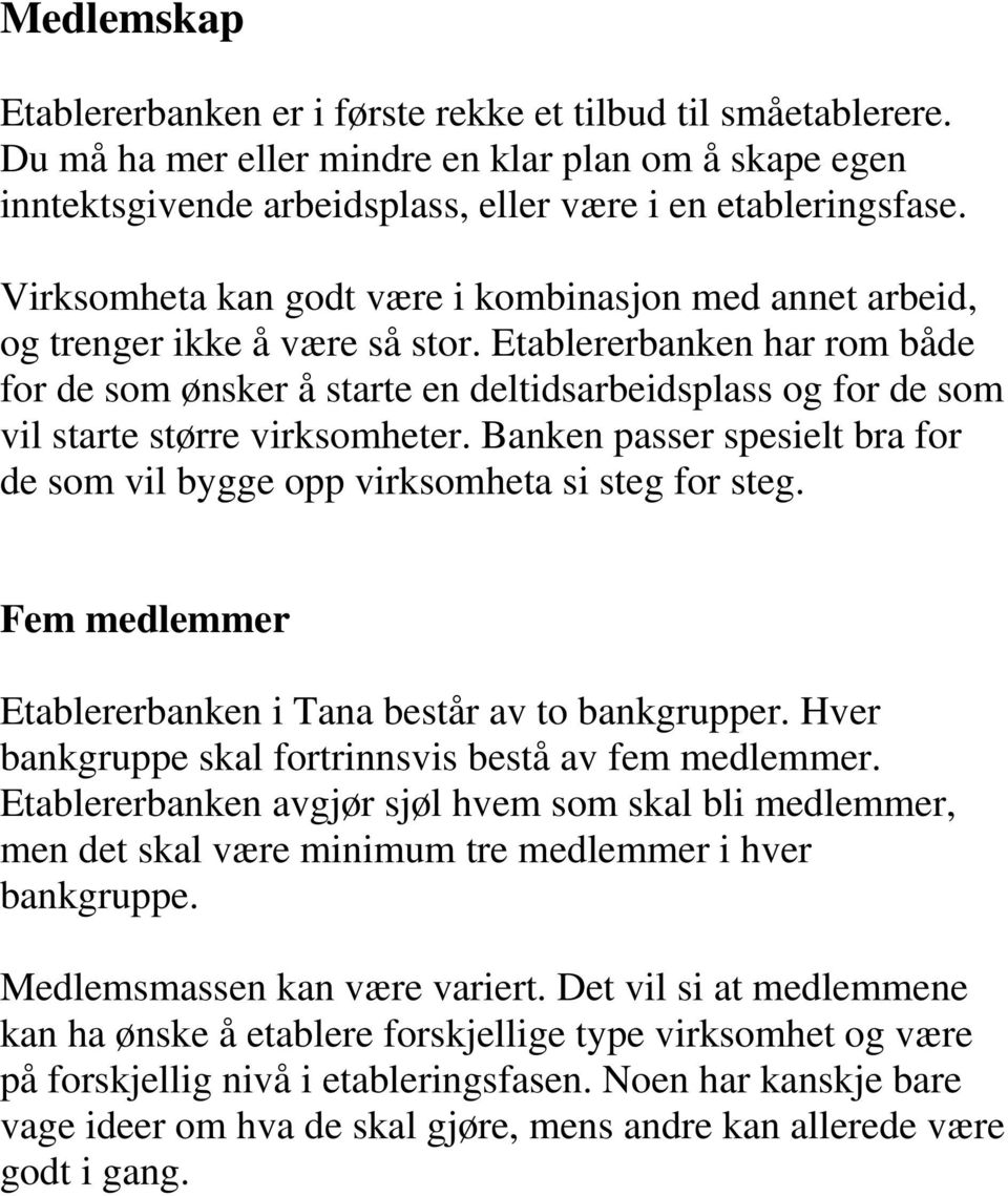 Etablererbanken har rom både for de som ønsker å starte en deltidsarbeidsplass og for de som vil starte større virksomheter.