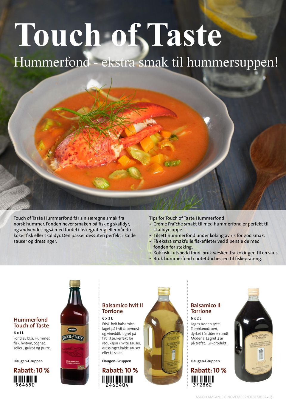 Tips for Touch of Taste Hummerfond Crème Fraîche smakt til med hummerfond er perfekt til skalldyrsuppe. Tilsett hummerfond under koking av ris for god smak.