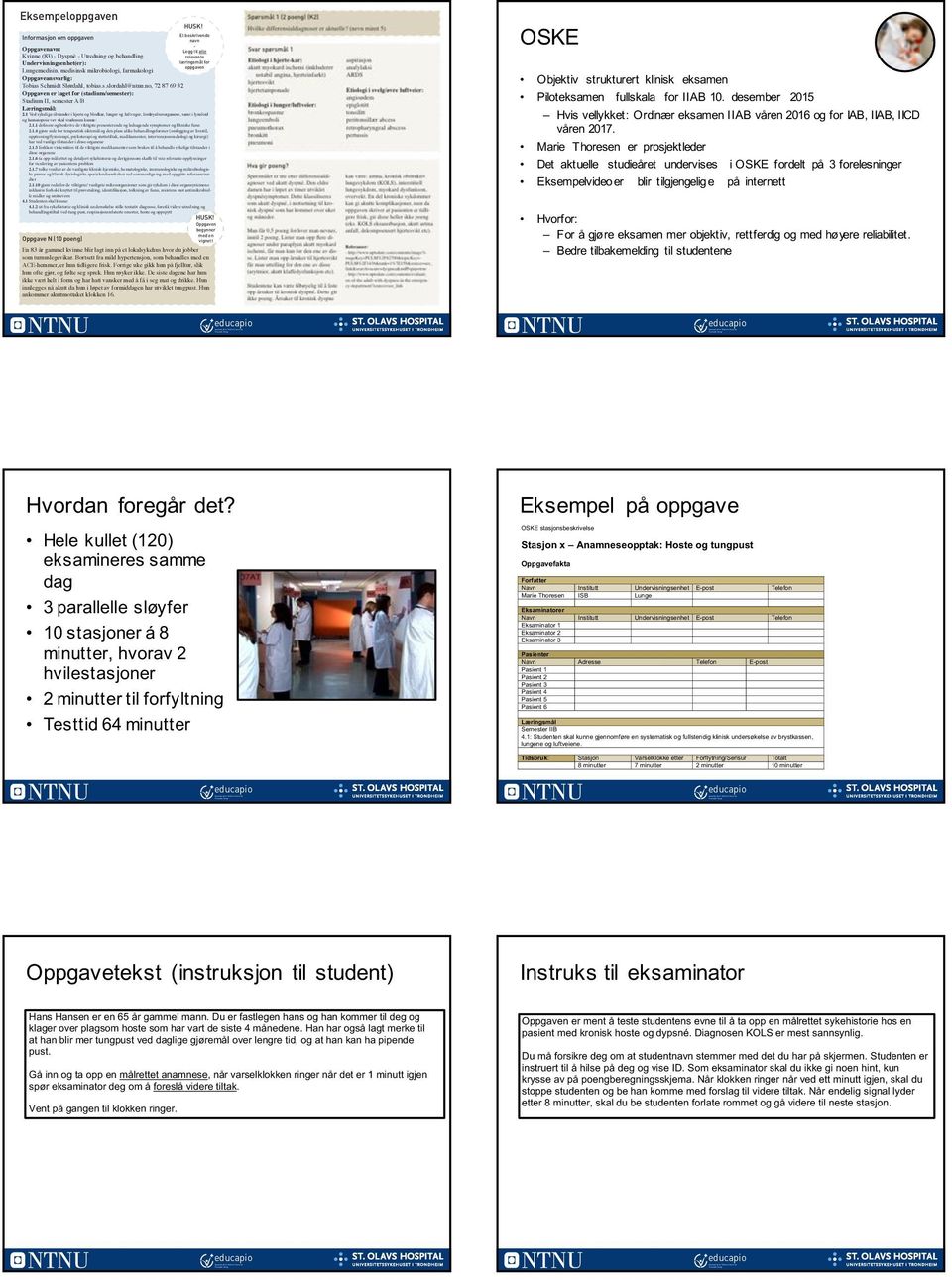 mikrobiologi, farmakologi Oppgaveansvarlig: Tobias Schmidt Slørdahl, tobias.s.slordahl@ntnu.no, 7 87 69 3 Oppgaven er laget for (stadium/semester): Stadium II, semester A/B Læringsmål:.