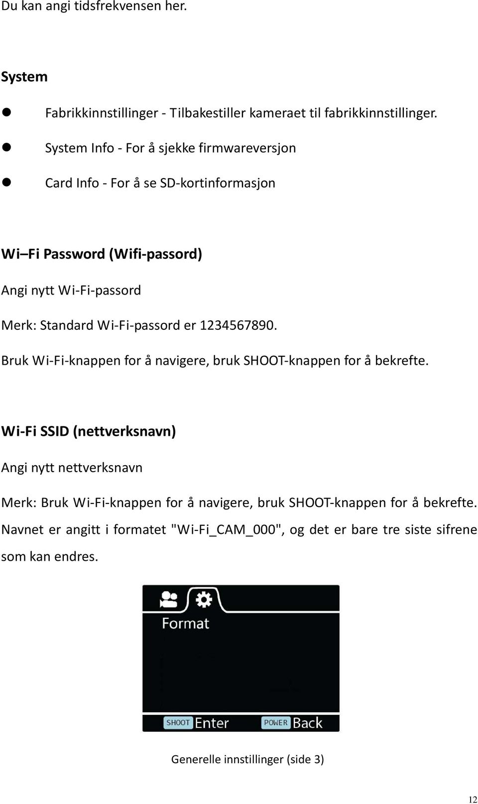 passord er 1234567890. Bruk Wi Fi knappen for å navigere, bruk SHOOT knappen for å bekrefte.