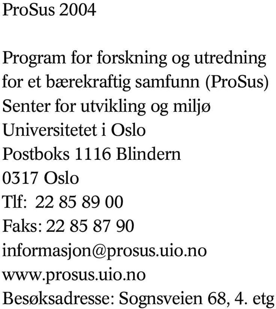 Postboks 1116 Blindern 0317 Oslo Tlf: 22 85 89 00 Faks: 22 85 87 90