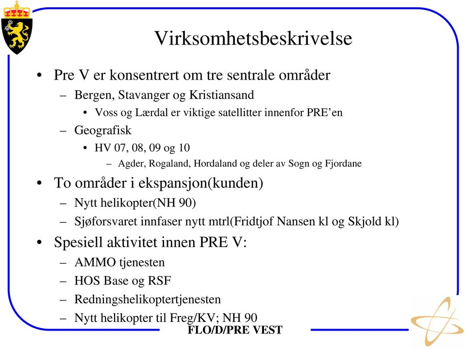 Fjordane To områder i ekspansjon(kunden) Nytt helikopter(nh 90) Sjøforsvaret innfaser nytt mtrl(fridtjof Nansen kl og