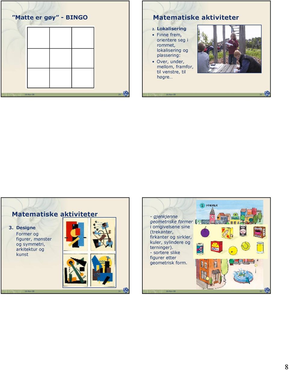 til høgre 16-Nov-08 29 16-Nov-08 30 Matematiske aktiviteter 3.