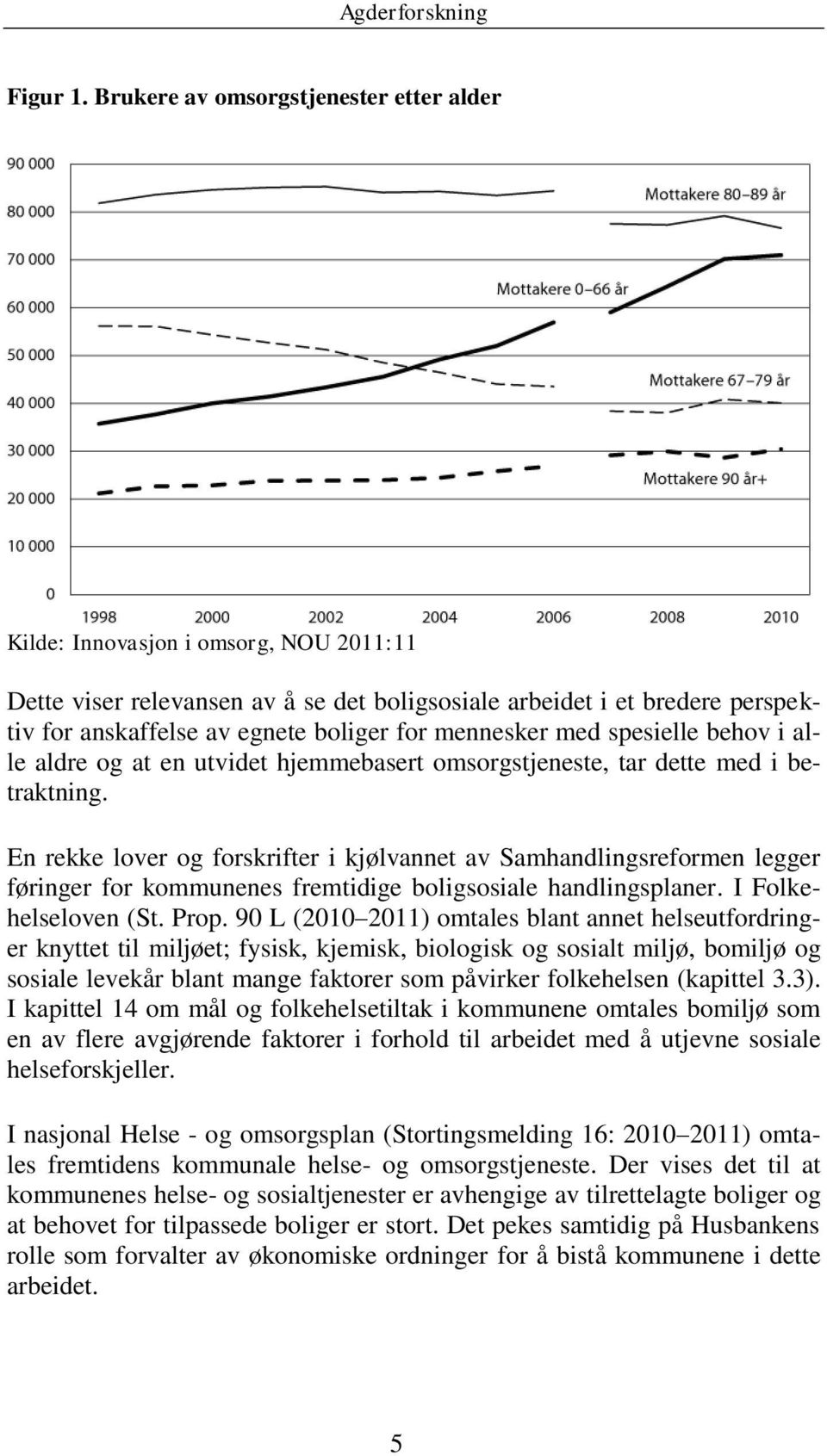 mennesker med spesielle behov i alle aldre og at en utvidet hjemmebasert omsorgstjeneste, tar dette med i betraktning.