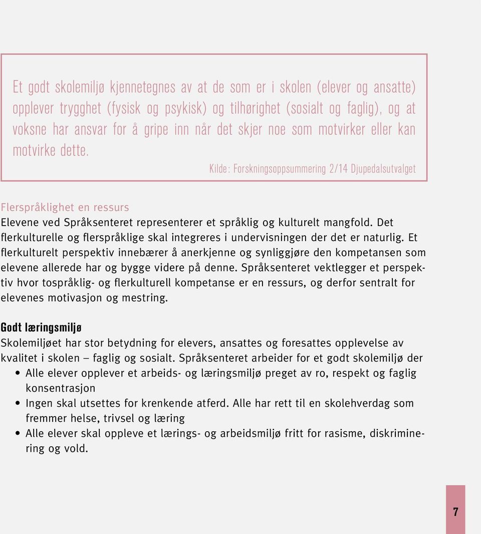 Kilde: Forskningsoppsummering 2/14 Djupedalsutvalget Flerspråklighet en ressurs Elevene ved Språksenteret representerer et språklig og kulturelt mangfold.