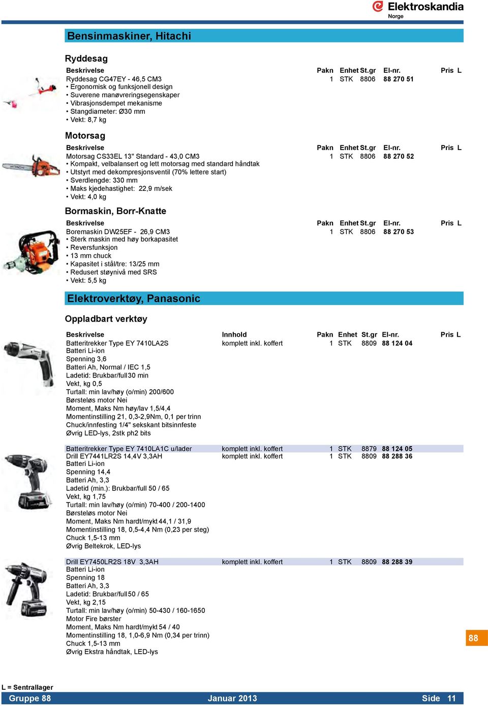 Sverdlengde: 330 mm Maks kjedehastighet: 22,9 m/sek Vekt: 4,0 kg Bormaskin, Borr-Knatte Boremaskin DW25EF - 26,9 CM3 1 STK 8806 88 270 53 Sterk maskin med høy borkapasitet Reversfunksjon 13 mm chuck