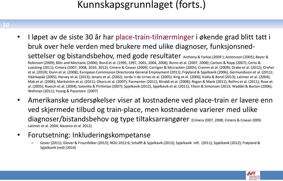 resultater Anthony & Farkas (2009 ); Antonsson (2005); Beyer & Robinson (2009); Blitz and Mechanic (2006); Bond et al. (1995, 1997, 2001, 2004, 2008); Burns et al.