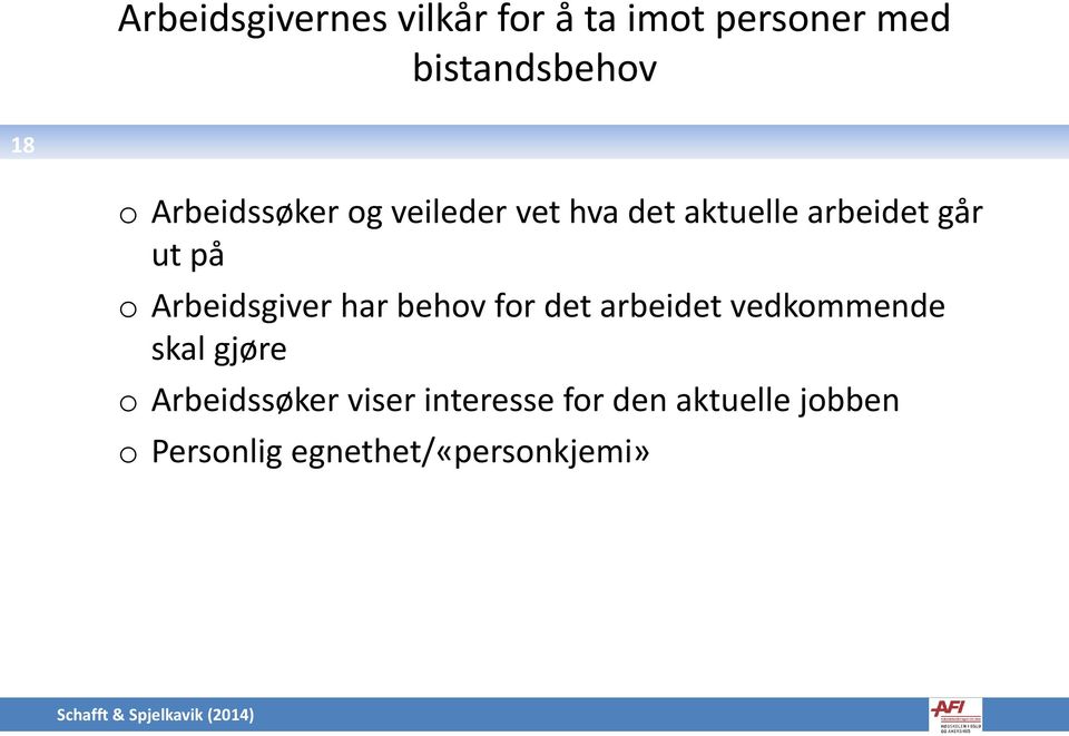 Arbeidsgiver har behov for det arbeidet vedkommende skal gjøre o Arbeidssøker