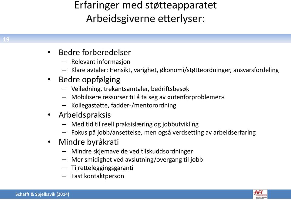 Kollegastøtte, fadder-/mentorordning Arbeidspraksis Med tid til reell praksislæring og jobbutvikling Fokus på jobb/ansettelse, men også verdsetting av