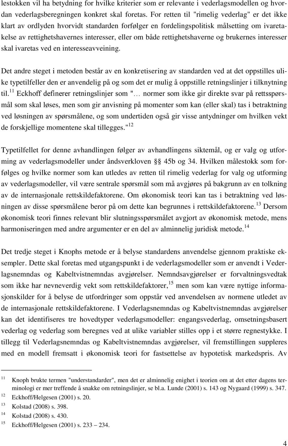 rettighetshaverne og brukernes interesser skal ivaretas ved en interesseavveining.