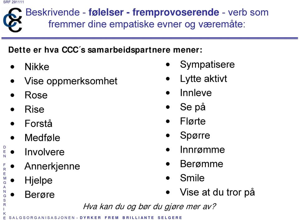 edføle nvolvere nnerkjenne Hjelpe Berøre L O J O - Y B L L T L ympatisere Lytte aktivt