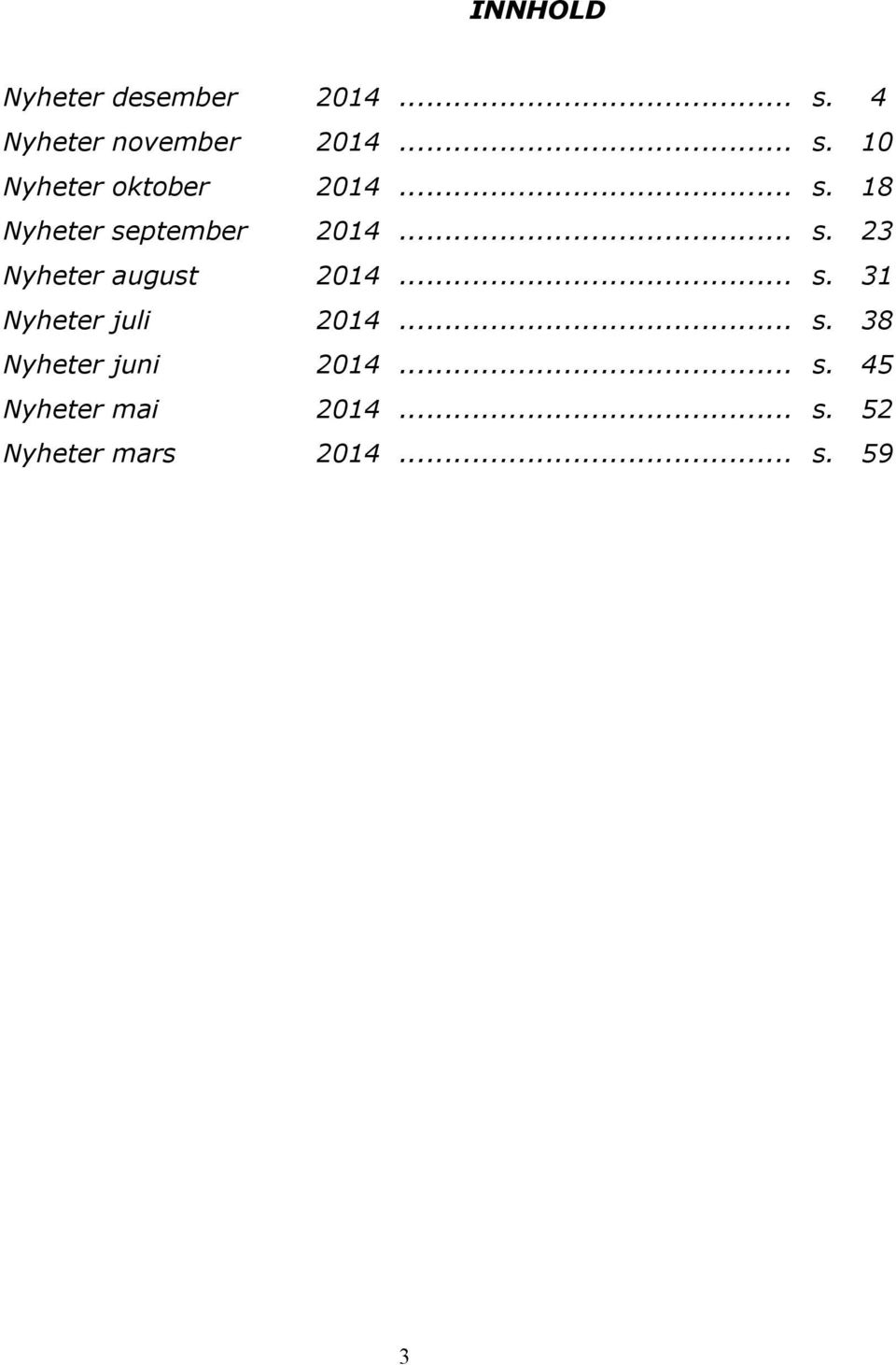 .. s. 38 Nyheter juni 2014... s. 45 Nyheter mai 2014... s. 52 Nyheter mars 2014.