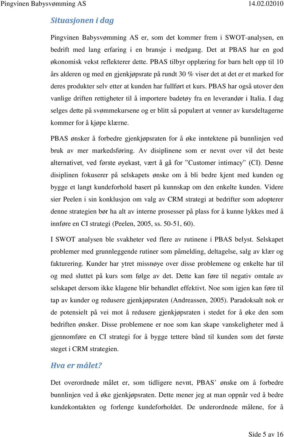 PBAS har også utover den vanlige driften rettigheter til å importere badetøy fra en leverandør i Italia.