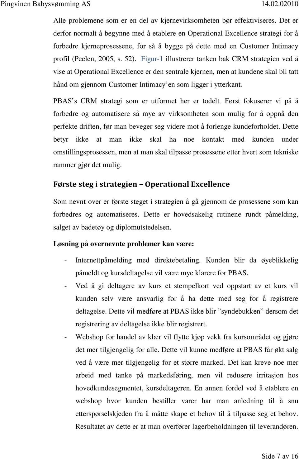 Figur-1 illustrerer tanken bak CRM strategien ved å vise at Operational Excellence er den sentrale kjernen, men at kundene skal bli tatt hånd om gjennom Customer Intimacy en som ligger i ytterkant.