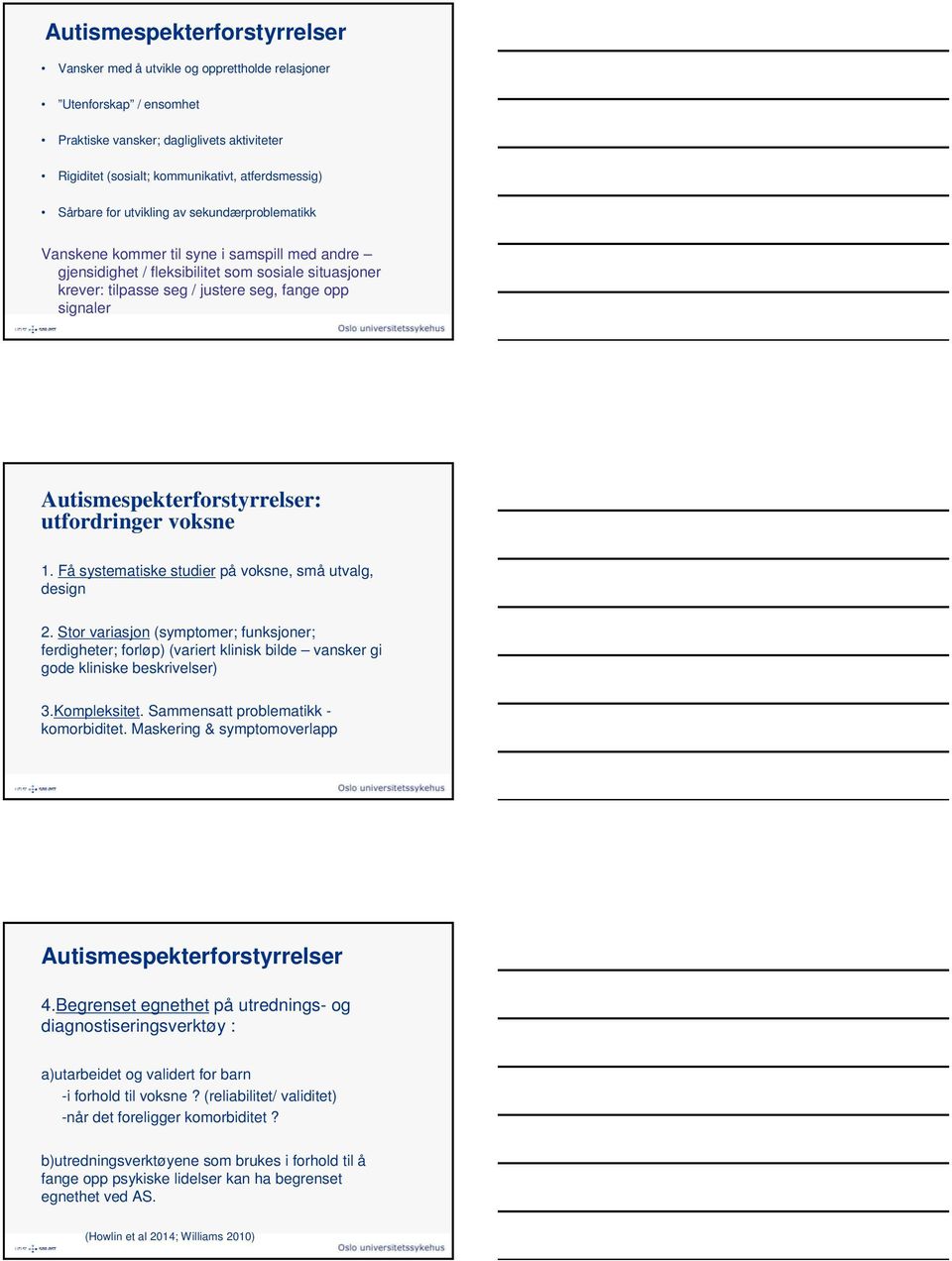 Autismespekterforstyrrelser: utfordringer voksne 1. Få systematiske studier på voksne, små utvalg, design 2.