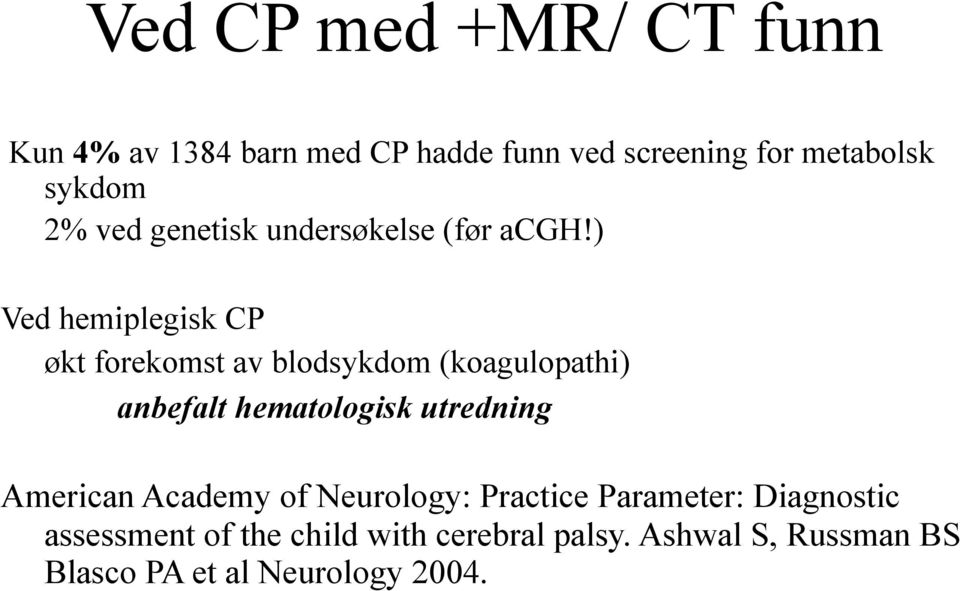 ) Ved hemiplegisk CP økt forekomst av blodsykdom (koagulopathi) anbefalt hematologisk utredning