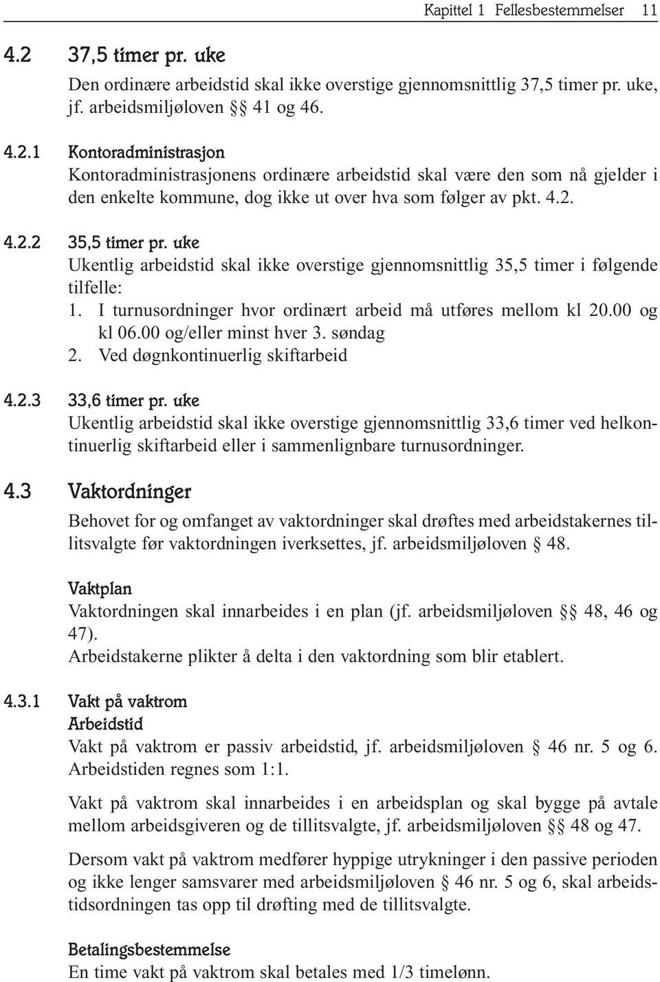 00 og/eller minst hver 3. søndag 2. Ved døgnkontinuerlig skiftarbeid 4.2.3 33,6 timer pr.