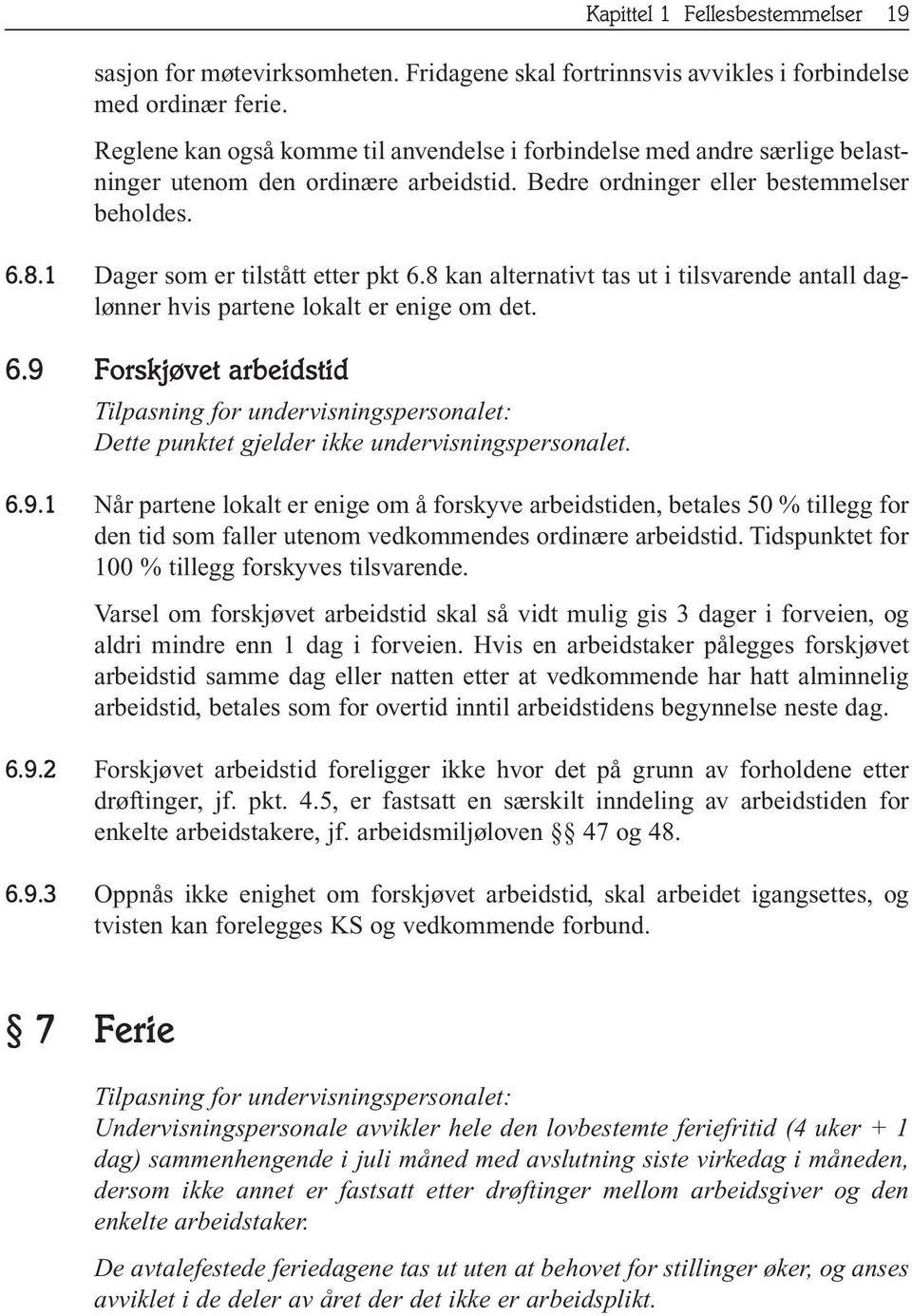 8 kan alternativt tas ut i tilsvarende antall daglønner hvis partene lokalt er enige om det. 6.