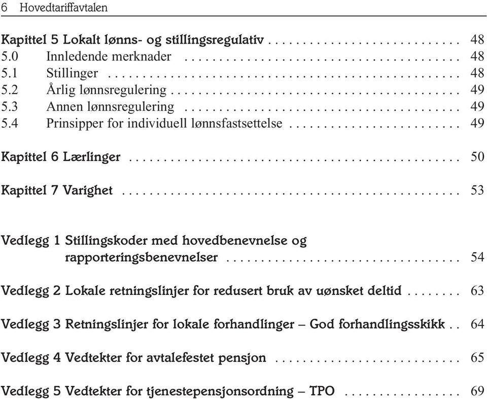 ............................................... 50 Kapittel 7 Varighet................................................. 53 Vedlegg 1 Stillingskoder med hovedbenevnelse og rapporteringsbenevnelser.