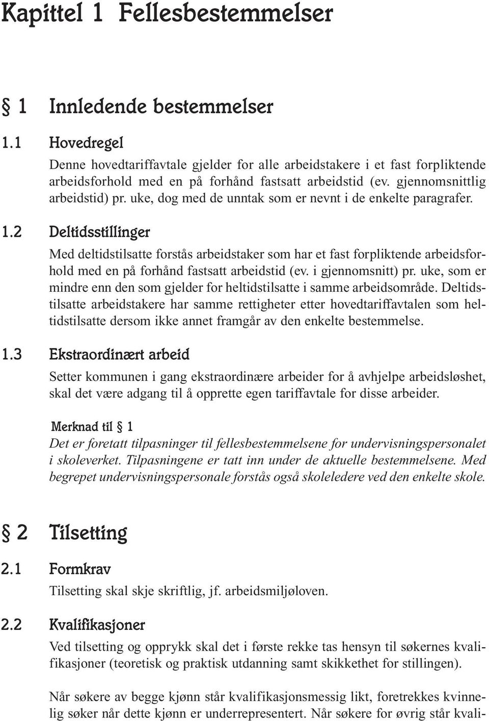 uke, dog med de unntak som er nevnt i de enkelte paragrafer. 1.