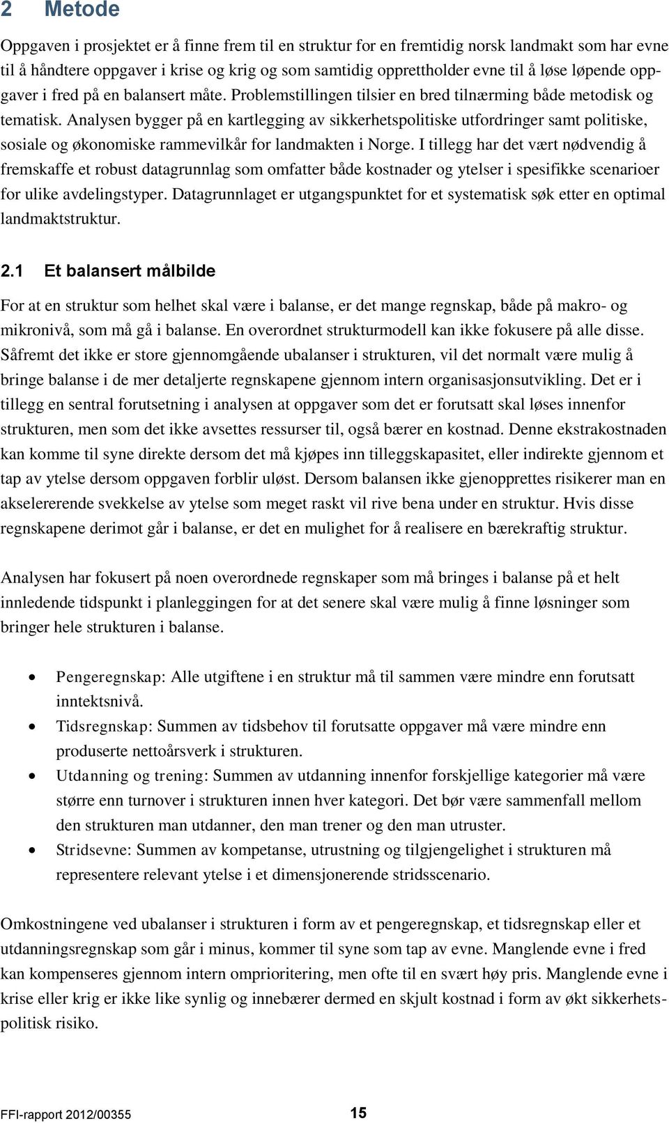 Analysen bygger på en kartlegging av sikkerhetspolitiske utfordringer samt politiske, sosiale og økonomiske rammevilkår for landmakten i Norge.