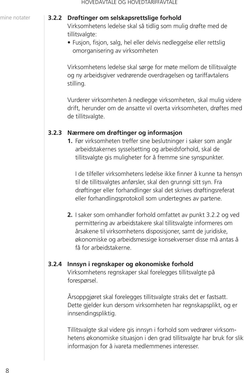 av virksomheten Virksomhetens ledelse skal sørge for møte mellom de tillitsvalgte og ny arbeidsgiver vedrørende overdragelsen og tariffavtalens stilling.