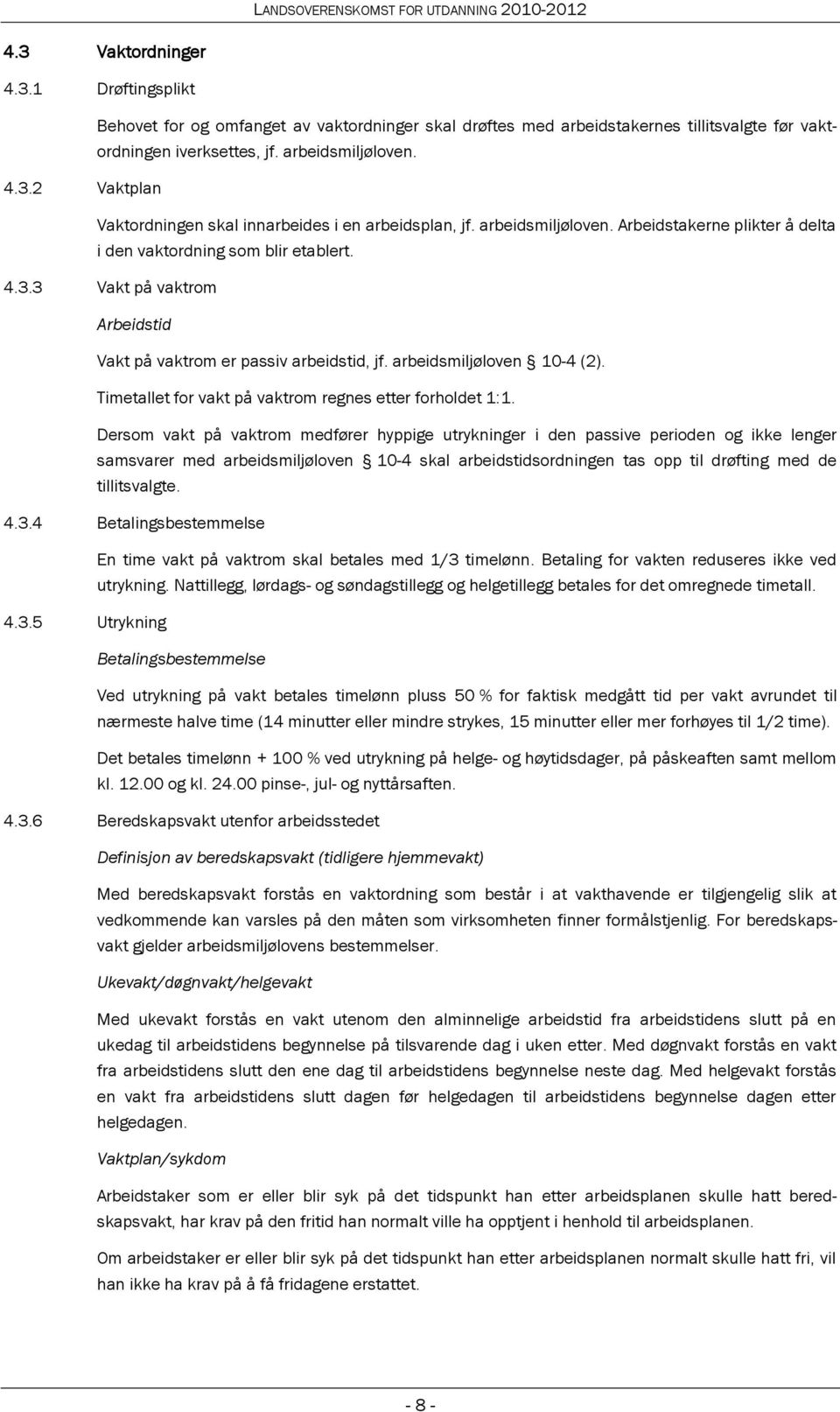 Timetallet for vakt på vaktrom regnes etter forholdet 1:1.