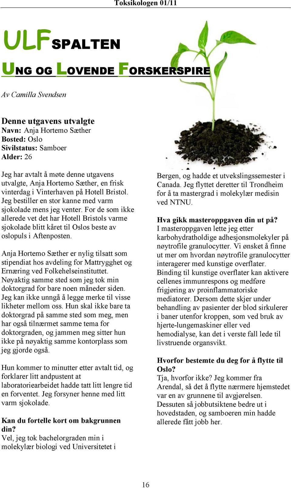 For de som ikke allerede vet det har Hotell Bristols varme sjokolade blitt kåret til Oslos beste av oslopuls i Aftenposten.