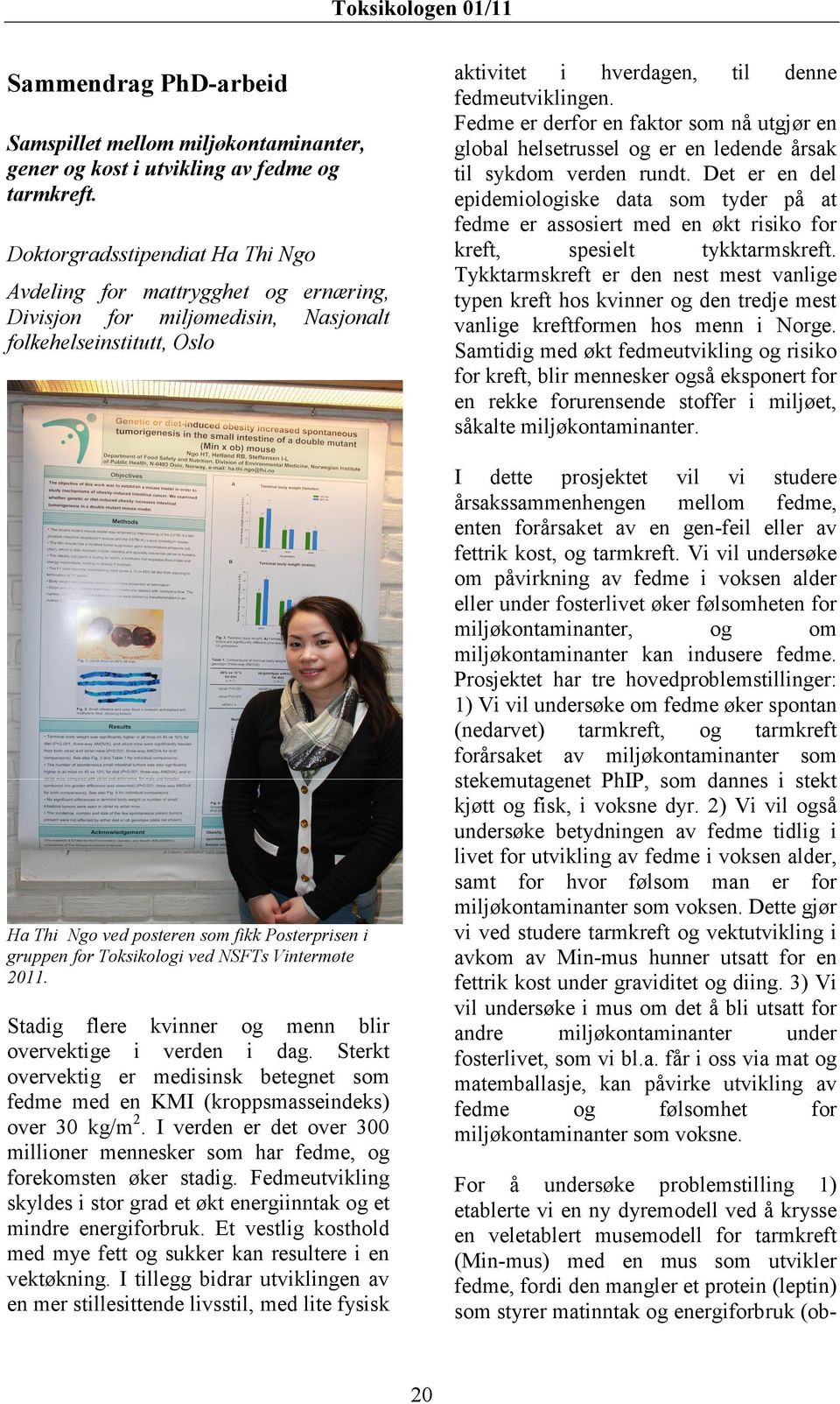 Toksikologi ved NSFTs Vintermøte 2011. Stadig flere kvinner og menn blir overvektige i verden i dag. Sterkt overvektig er medisinsk betegnet som fedme med en KMI (kroppsmasseindeks) over 30 kg/m 2.