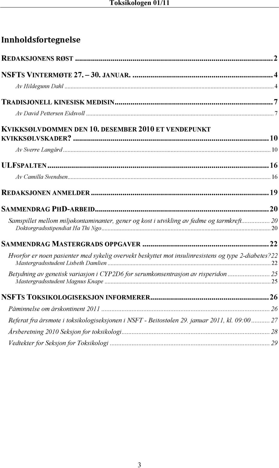 .. 20 Samspillet mellom miljøkontaminanter, gener og kost i utvikling av fedme og tarmkreft... 20 Doktorgradsstipendiat Ha Thi Ngo... 20 SAMMENDRAG MASTERGRADS OPPGAVER.