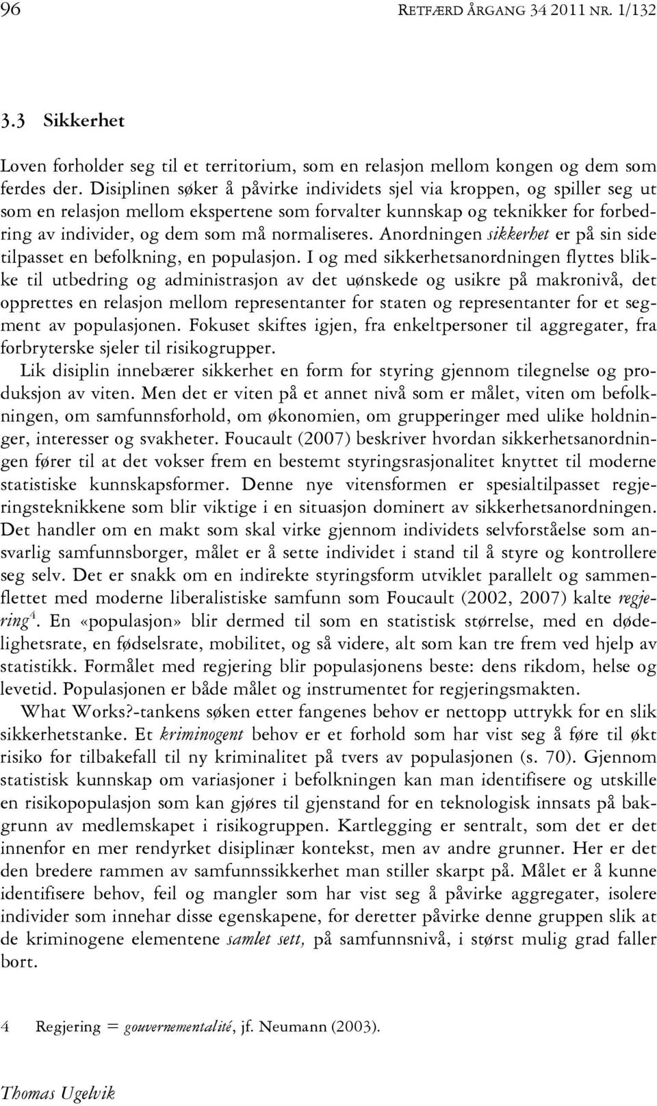 Anordningen sikkerhet er på sin side tilpasset en befolkning, en populasjon.