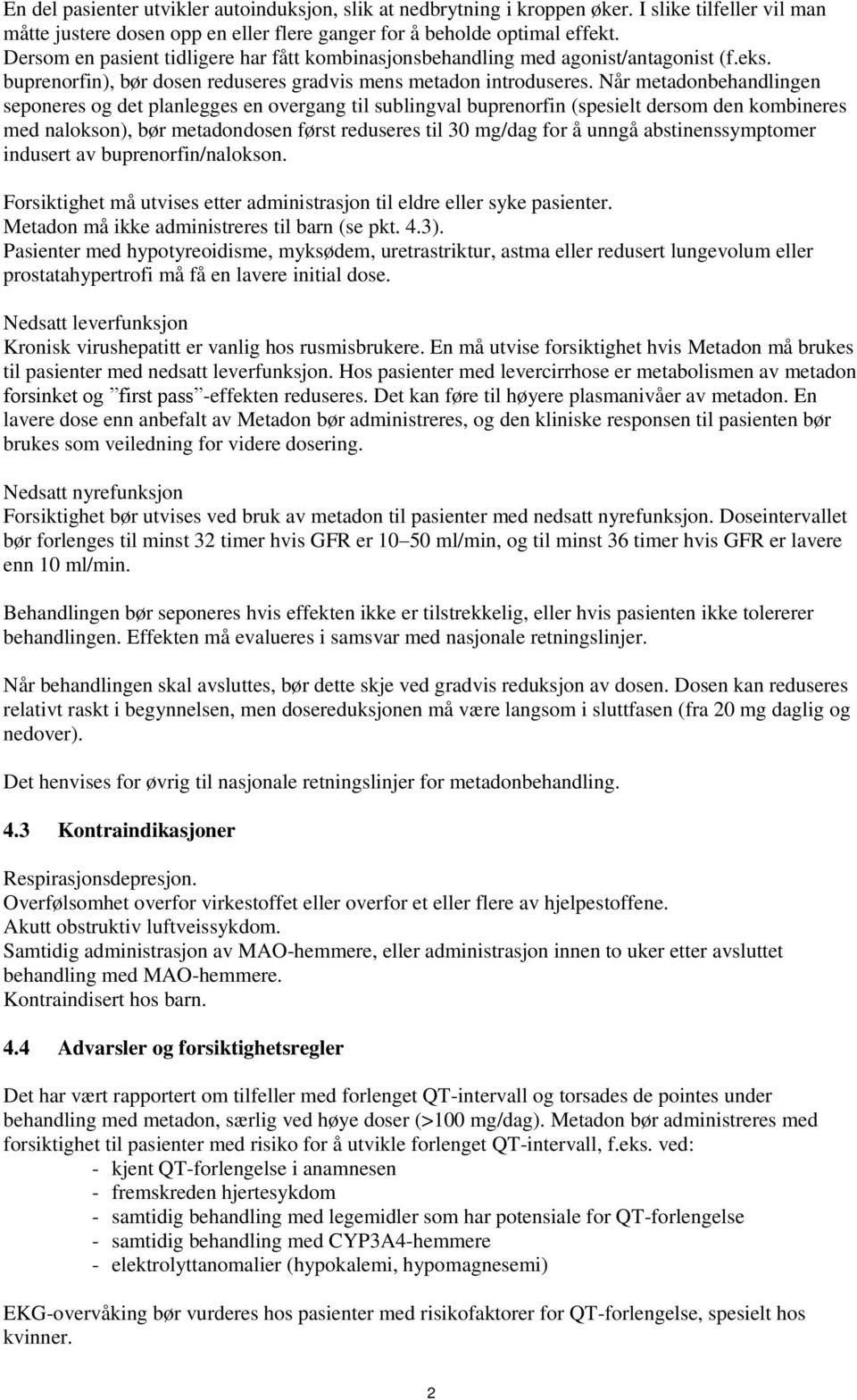 Når metadonbehandlingen seponeres og det planlegges en overgang til sublingval buprenorfin (spesielt dersom den kombineres med nalokson), bør metadondosen først reduseres til 30 mg/dag for å unngå