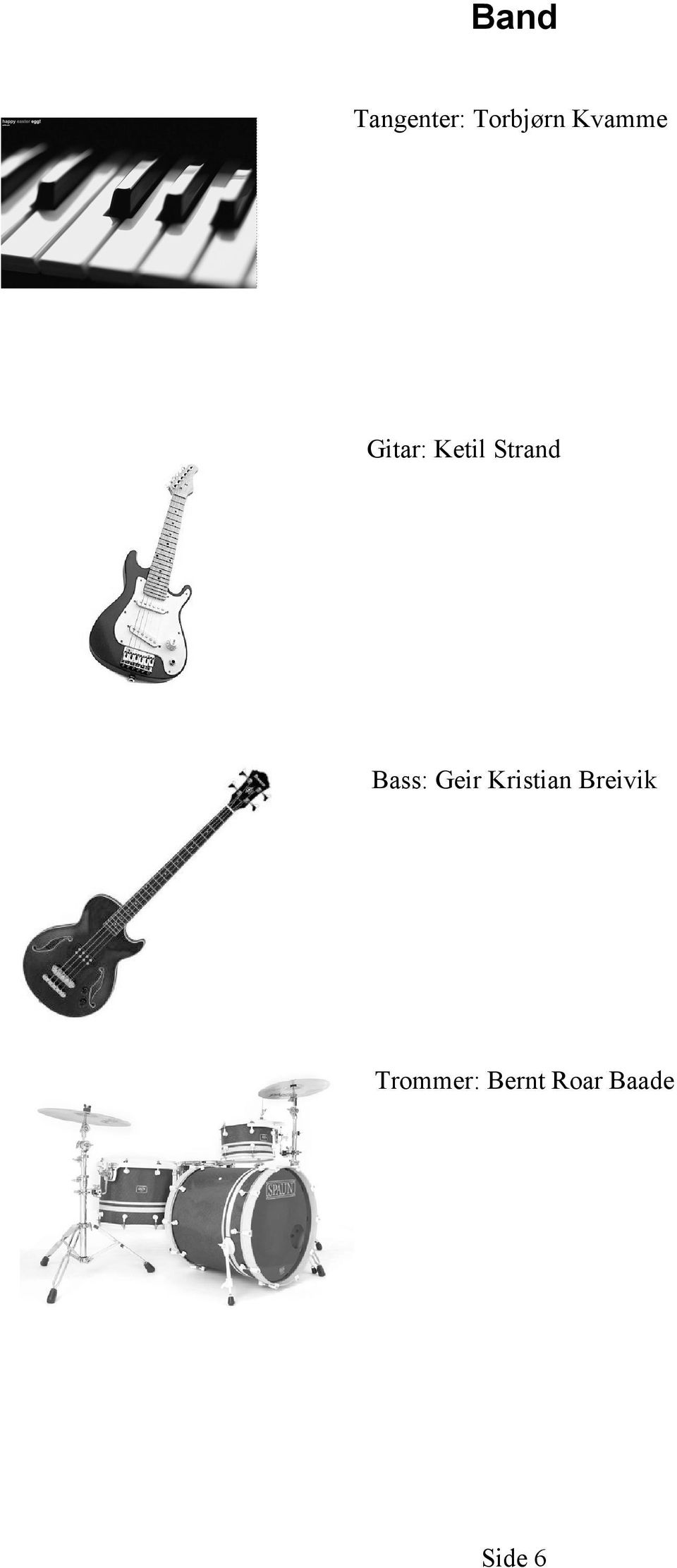 Bass: Geir Kristian Breivik