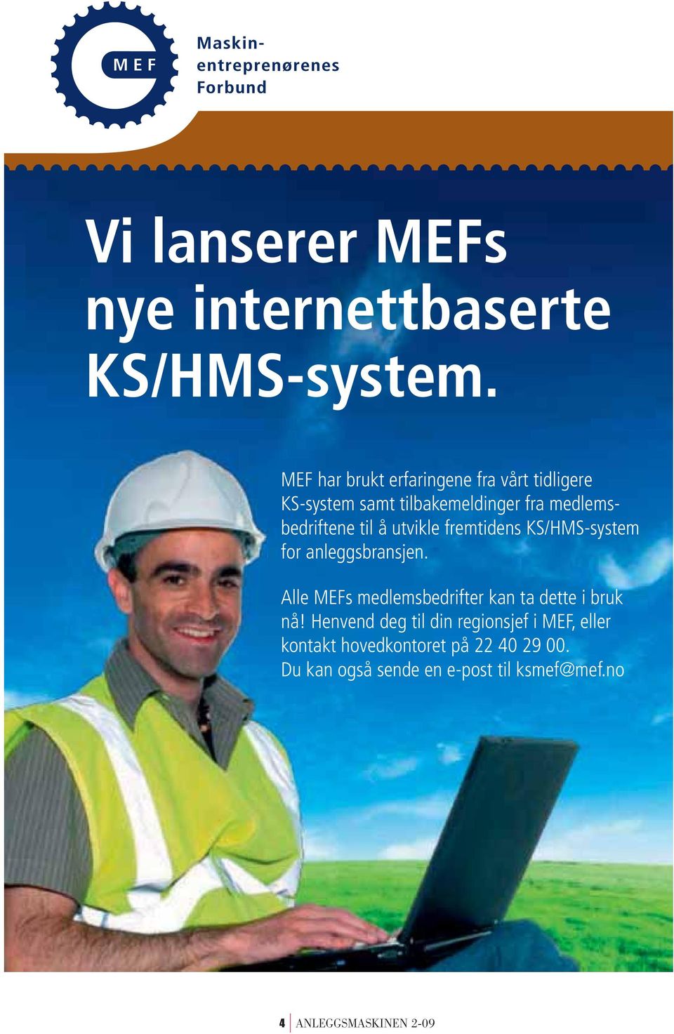 medlemsbedriftene til å utvikle fremtidens KS/HMS-system for anleggsbransjen.