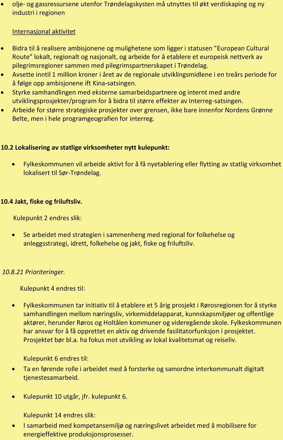 Avsette inntil 1 million kroner i året av de regionale utviklingsmidlene i en treårs periode for å følge opp ambisjonene ift Kina-satsingen.