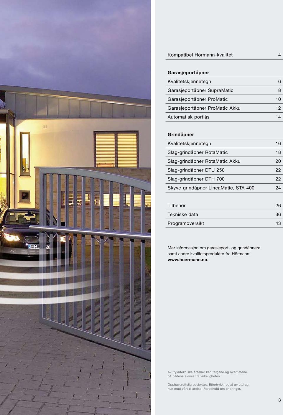 LineaMatic, STA 400 24 Tilbehør 26 Tekniske data 36 Programoversikt 43 Mer informasjon om garasjeport- og grindåpnere samt andre kvalitetsprodukter fra Hörmann: www.hoermann.no.