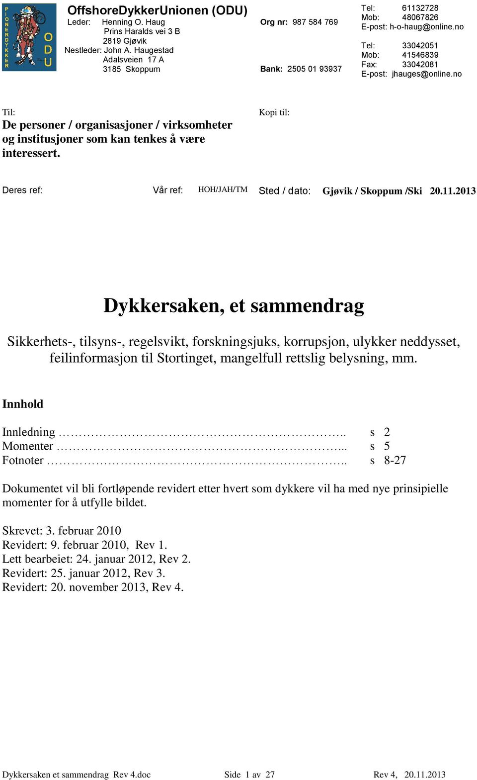 no Til: De personer / organisasjoner / virksomheter og institusjoner som kan tenkes å være interessert. Kopi til: Deres ref: Vår ref: HOH/JAH/TM Sted / dato: Gjøvik / Skoppum /Ski 20.11.