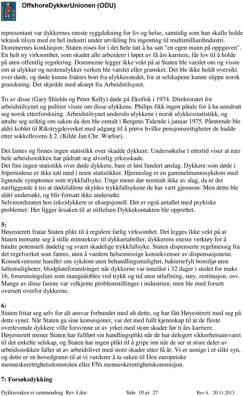 En helt ny virksomhet, som skadet alle arbeidere i løpet av få års karriere, får lov til å holde på uten offentlig regulering.