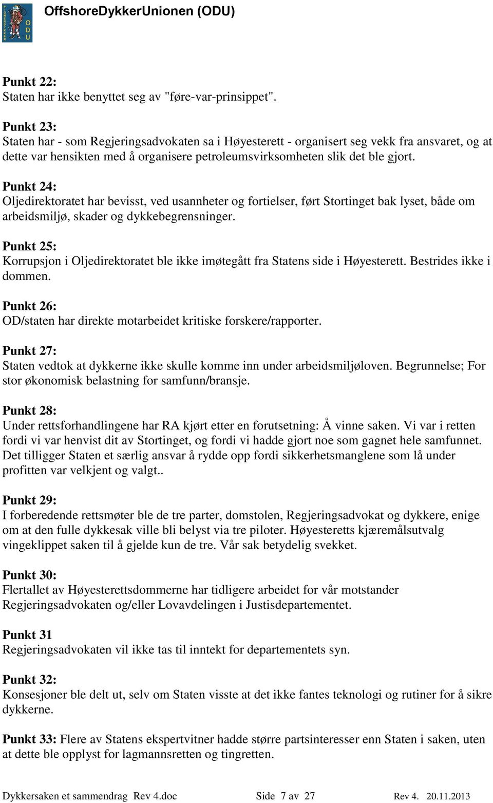 Punkt 24: Oljedirektoratet har bevisst, ved usannheter og fortielser, ført Stortinget bak lyset, både om arbeidsmiljø, skader og dykkebegrensninger.