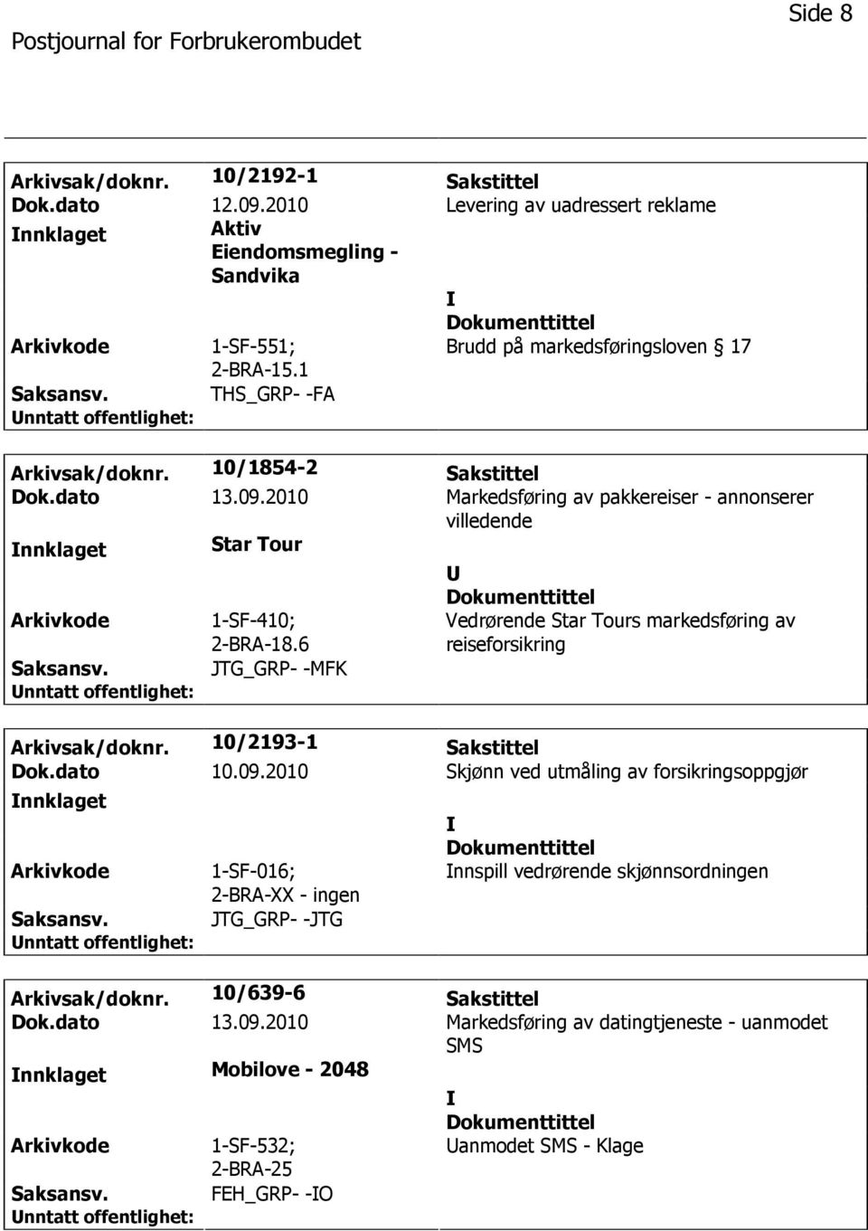 6 JTG_GRP- -MFK Vedrørende Star Tours markedsføring av reiseforsikring Arkivsak/doknr. 10/2193-1 Sakstittel Dok.dato 10.09.