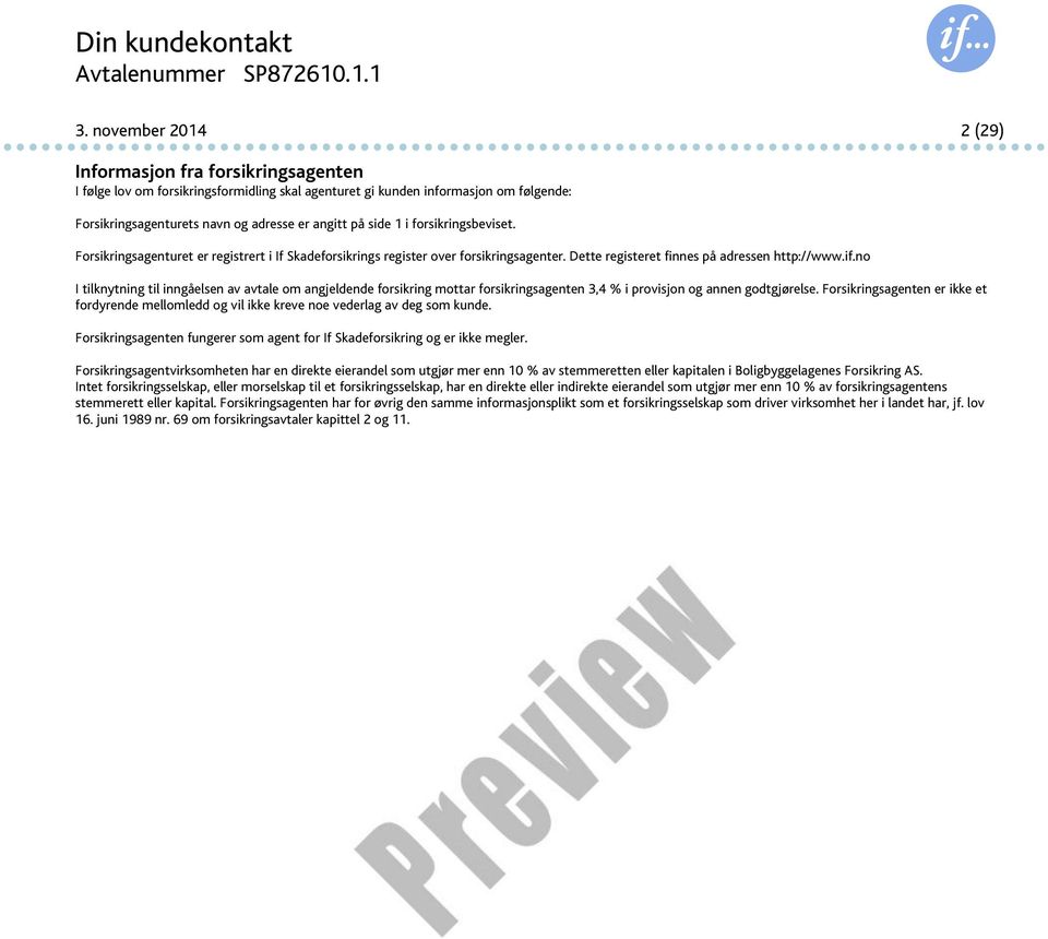 1 i forsikringsbeviset. Forsikringsagenturet er registrert i If Skadeforsikrings register over forsikringsagenter. Dette registeret finnes på adressen http://www.if.