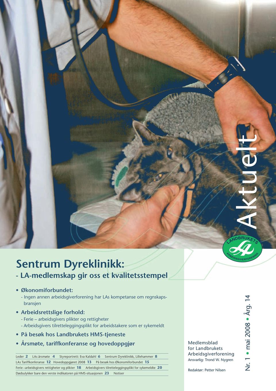 LAs årsmøte 4 Styreportrett: Eva Kaldahl 6 Sentrum Dyreklinikk, Lillehammer 8 LAs Tariffkonferanse 12 Hovedoppgjøret 2008 13 På besøk hos Økonomiforbundet 15 Ferie arbeidsgivers rettigheter og